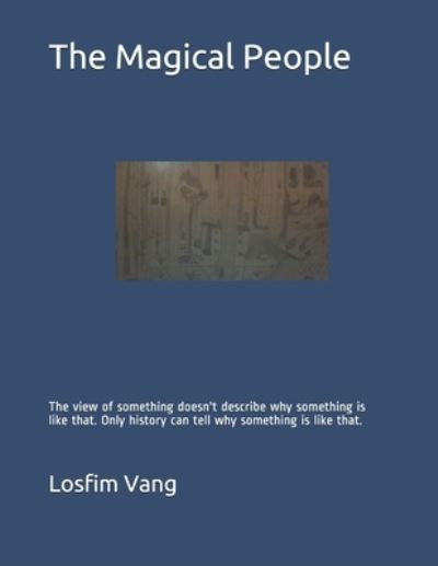 Cover for Losfim Vang · The Magical People: The view of something doesn't describe why something is like that. Only history can tell why something is like that. - Piecing Together (Paperback Book) (2021)