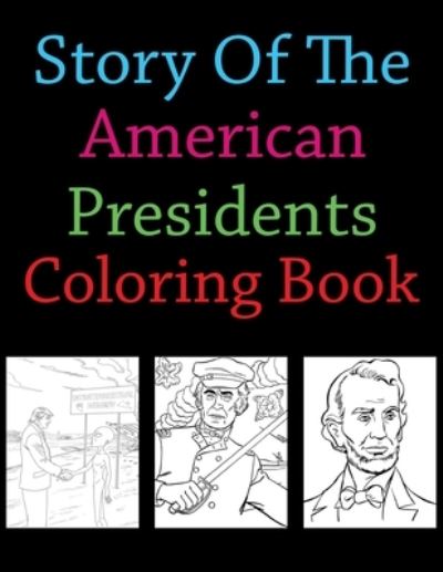 Cover for Joy Press · Story Of The American Presidents Coloring Book: American Presidents Coloring Book For Kids (Paperback Book) (2021)