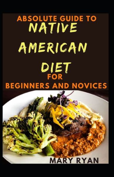 Cover for Mary Ryan · Absolute Guide To Native American Diet For Beginners And Novices (Paperback Book) (2021)