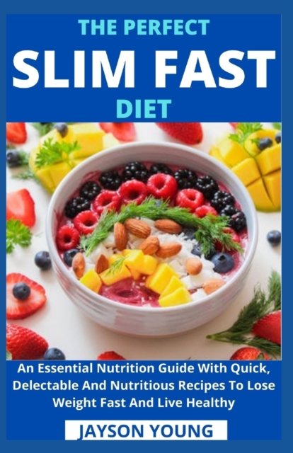 Cover for Jayson Young · The Perfect Slim Fast Diet: An Essential Nutrition Guide With Quick, Delectable And Nutritious Recipes To Lose Weight Fast And Live Healthy (Pocketbok) (2021)