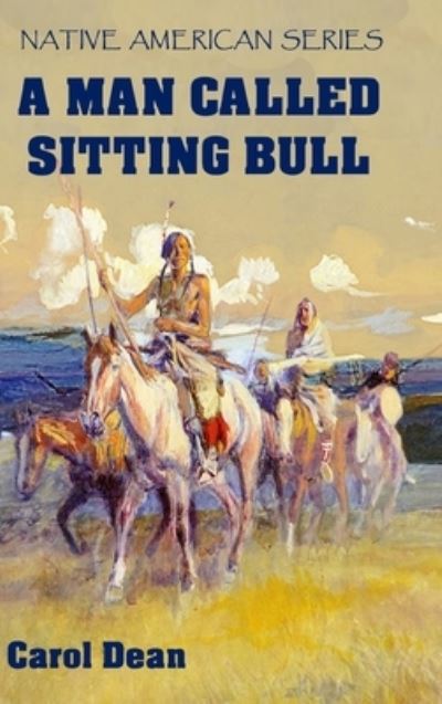 Cover for Carol Dean · A Man Called Sitting Bull (Hardback) (Innbunden bok) (2020)