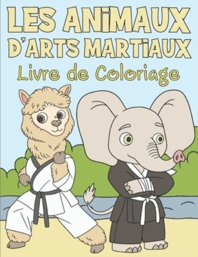 Cover for Bee Art Press · Livre de Coloriage les Animaux d'Arts Martiaux (Taschenbuch) (2020)