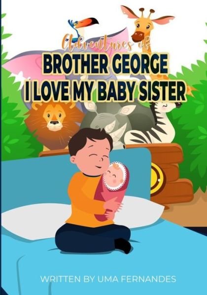 Cover for Uma Fernandes · The Adventures of George's Life: I love my baby sister (Paperback Bog) (2021)