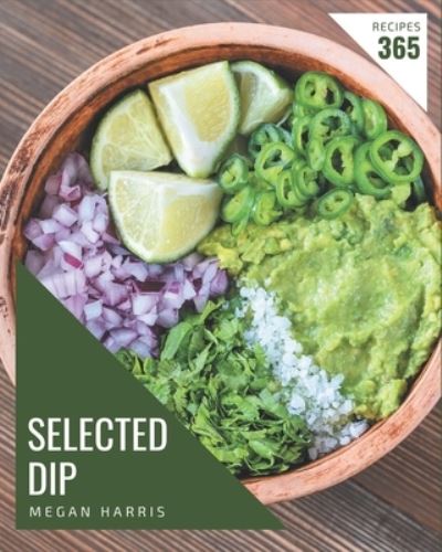 Cover for Megan Harris · 365 Selected Dip Recipes (Taschenbuch) (2020)