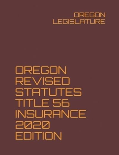 Cover for Oregon Legislature · Oregon Revised Statutes Title 56 Insurance 2020 Edition (Paperback Book) (2020)