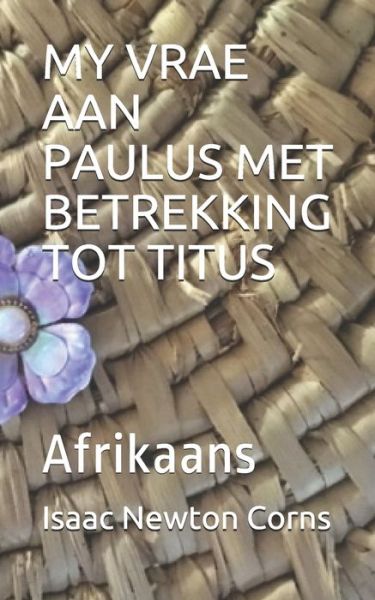 My Vrae Aan Paulus Met Betrekking Tot Titus - Isaac Newton Corns - Bücher - Independently Published - 9798636663546 - 13. April 2020