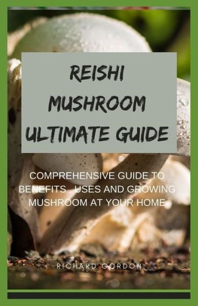 Reishi Mushroom Ultimate Guide - Richard Gordon - Bøger - Independently Published - 9798644611546 - 10. maj 2020
