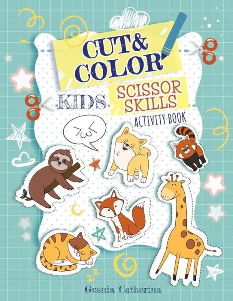 Cover for Gusnia Catherina · Cut And Color Kids Scissor Skills Activity Book: A Fun Kid Scissors Skills Workbook with animals in alphabetical order for Preschool Toddlers Cutting Practice Pre K workbook ages 3-5 - Preschool Color, Cut and Paste Glue Workbooks Cutting Pasting Skills f (Paperback Book) (2020)