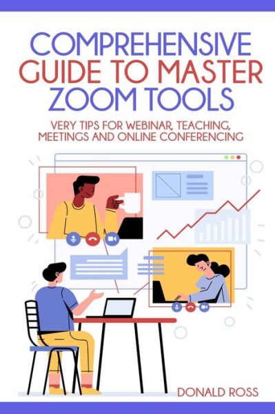 Comprehensive Guide to Master Zoom Tools - Donald Ross - Books - Independently Published - 9798686572546 - September 19, 2020