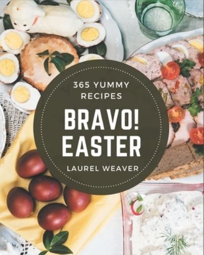 Cover for Laurel Weaver · Bravo! 365 Yummy Easter Recipes (Paperback Book) (2020)