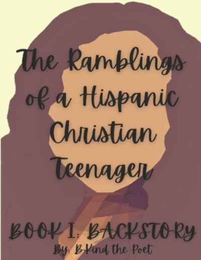 Cover for B Kind The Poet · Backstory - The Ramblings of a Hispanic Christian Teenager (Paperback Book) (2020)