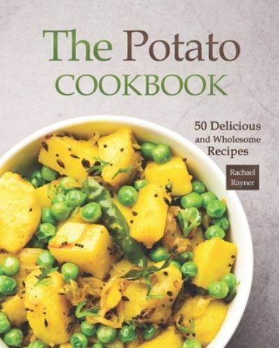 The Potato Cookbook - Rachael Rayner - Książki - Independently Published - 9798703967546 - 3 lutego 2021