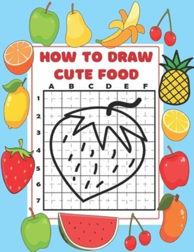 Cover for Artmed Medabi Artmed · How To Draw Cute Food: How to draw Fruits and Vegetables for Kids and Toddlers, Perfect gift for girls and boys (How to draw book for kids) (Taschenbuch) (2021)