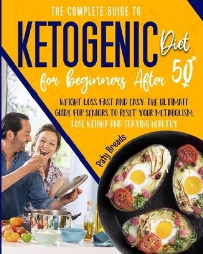 Cover for Paty Breads · The Complete Guide to Ketogenic Diet for Beginners After 50 (Paperback Book) (2021)