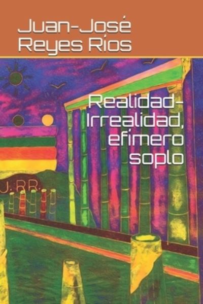 Cover for Juan-Jose Reyes Rios · Realidad-Irrealidad, efimero soplo (Paperback Book) (2021)