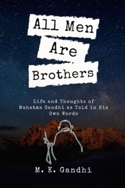 All Men Are Brothers - M K Gandhi - Books - Independently Published - 9798729538546 - March 28, 2021