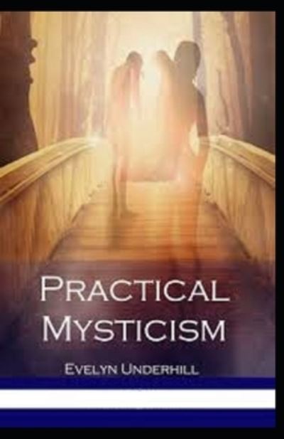 Practical Mysticism Illustrated - Evelyn Underhill - Books - Independently Published - 9798732594546 - April 3, 2021