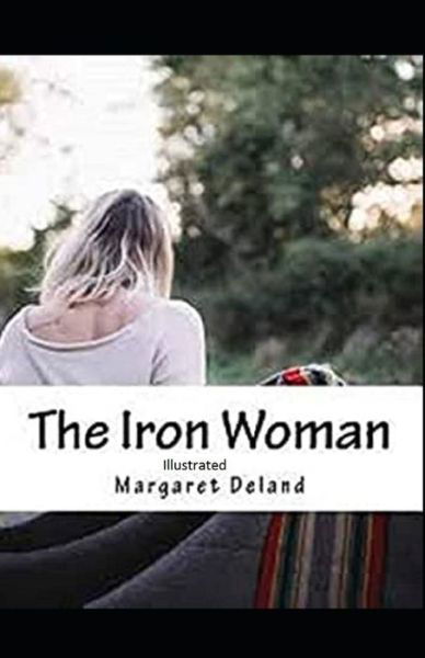 Cover for Margaret Deland · The Iron Woman Illustrated (Paperback Book) (2021)