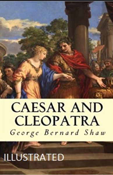 Cover for George Bernard Shaw · Caesar and Cleopatra Illustrated (Paperback Bog) (2021)