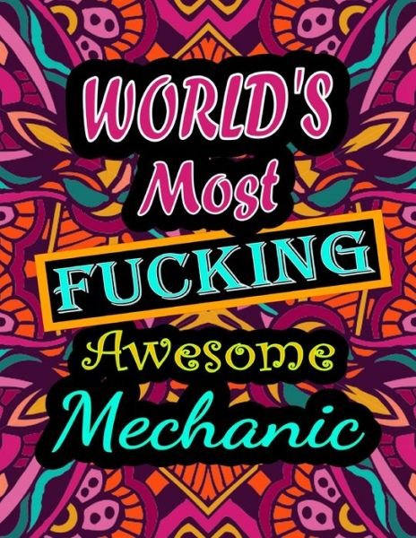 Cover for Thomas Alpha · World's Most Fucking Awesome mechanic: adult coloring book - A Sweary mechanic Coloring Book and Mandala coloring pages - Gift Idea for mechanic birthday - Funny, Snarky, Swear Word Coloring book for adults - (mechanic gifts) (Paperback Book) (2021)