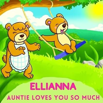 Ellianna Auntie Loves You So Much: Aunt & Niece Personalized Gift Book to Cherish for Years to Come - Sweetie Baby - Kirjat - Independently Published - 9798747697546 - perjantai 7. toukokuuta 2021