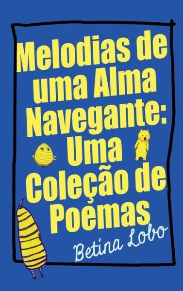 Cover for Betina Lobo · Melodias de uma Alma Navegante: Uma Colecao de Poemas (Hardcover Book) (2023)