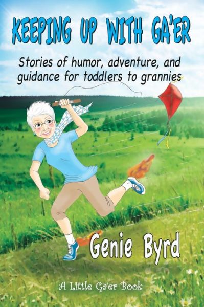 Cover for Genie Byrd · Keeping Up With Ga'er: Stories of humor, adventure, and guidance for toddles to grannies (Paperback Book) (2022)