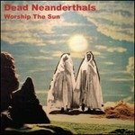 Cover for Dead Neanderthals  · Worship The Sun (CD) (2019)