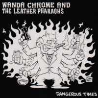 Cover for Wanda Chrome &amp; the Leather Pharaohs · Dangerous Times (CD) (1998)