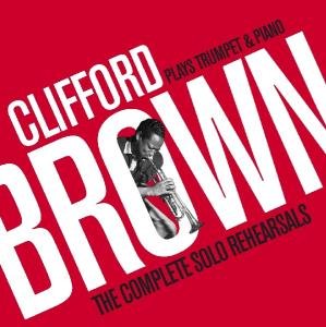 Cover for Clifford Brown · Complete Solo Rehearsals (CD) (2010)