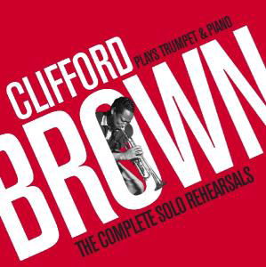 Complete Solo Rehearsals - Clifford Brown - Musikk - RARE LIVE - 8436006496547 - 1. februar 2010
