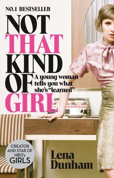Cover for Lena Dunham · Not That Kind of Girl: A Young Woman Tells You What She’s “Learned” (Paperback Book) (2015)