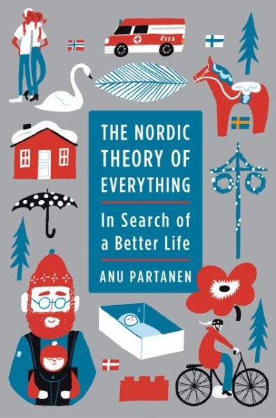 Cover for Anu Partanen · The Nordic Theory of Everything (Bound Book) (2016)