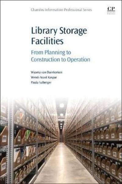 Cover for Duinkerken, Wyoma van (Director, Joint Library Facility, Texas A&amp;M University Libraries, TX, USA) · Library Storage Facilities: From Planning to Construction to Operation - Chandos Information Professional Series (Paperback Bog) (2018)