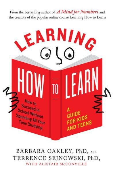 Cover for Oakley, Barbara (Barbara Oakley) · Learning How to Learn: How to Succeed in School without Spending All Your Time Studying: a Guide for Kids and Teens (Taschenbuch) (2018)