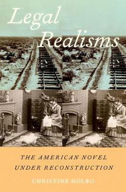 Cover for Holbo, Christine (Associate Professor, Associate Professor, University of Arizona) · Legal Realisms: The American Novel under Reconstruction (Hardcover Book) (2019)