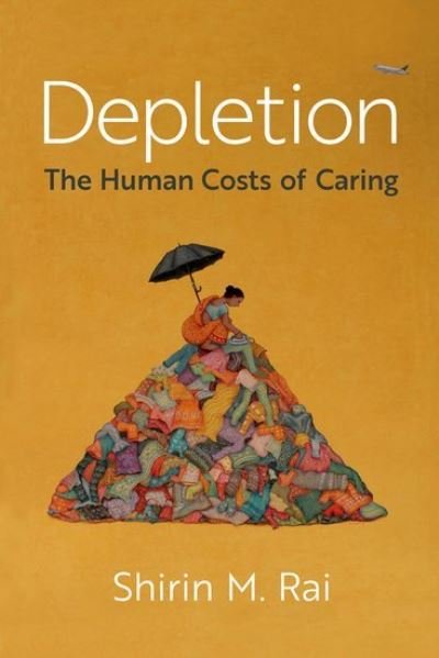 Cover for Rai, Shirin M. (Distinguished Research Professor of Politics and International Studies, Distinguished Research Professor of Politics and International Studies, SOAS, University of London) · Depletion: The Human Costs of Caring (Hardcover bog) (2024)