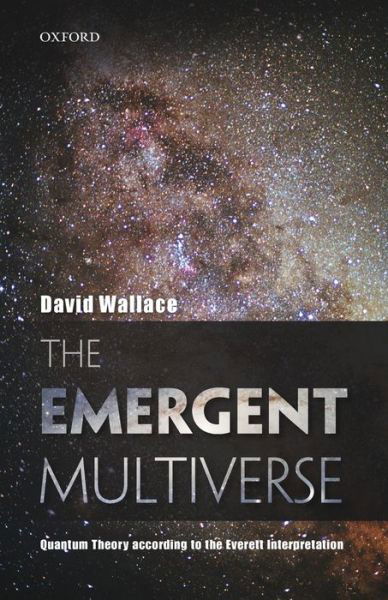 The Emergent Multiverse: Quantum Theory according to the Everett Interpretation - Wallace, David (Oxford University) - Bücher - Oxford University Press - 9780198707547 - 29. Juli 2014