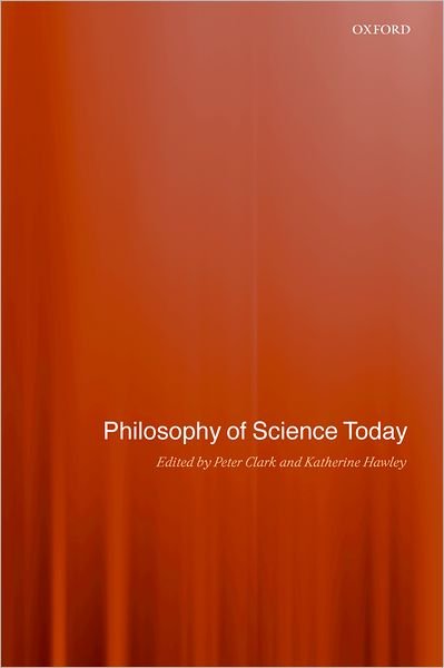 Cover for Peter Clark · Philosophy of Science Today (Inbunden Bok) (2003)