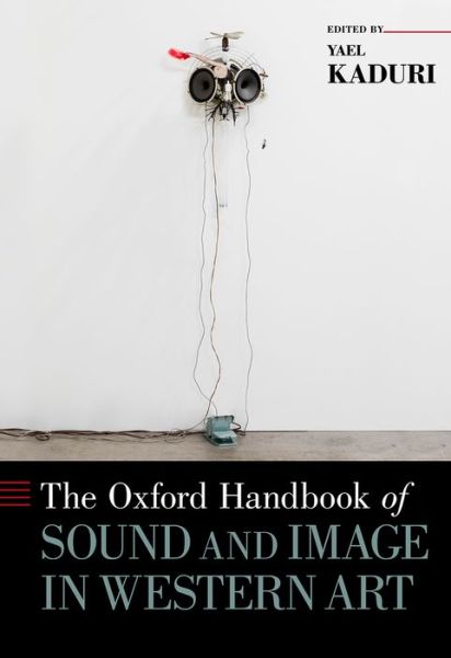 Cover for Kaduri, Yael (Instructor, Instructor, History and Theory Department of Bezalel University and the Cinema and TV Arts Department of Sapir College) · The Oxford Handbook of Sound and Image in Western Art - Oxford Handbooks (Hardcover Book) (2016)