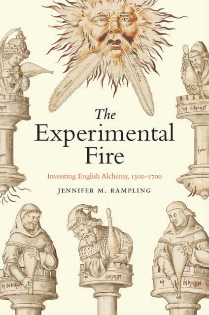 Cover for Jennifer M Rampling · The Experimental Fire: Inventing English Alchemy, 1300–1700 - Synthesis (Paperback Book) (2023)