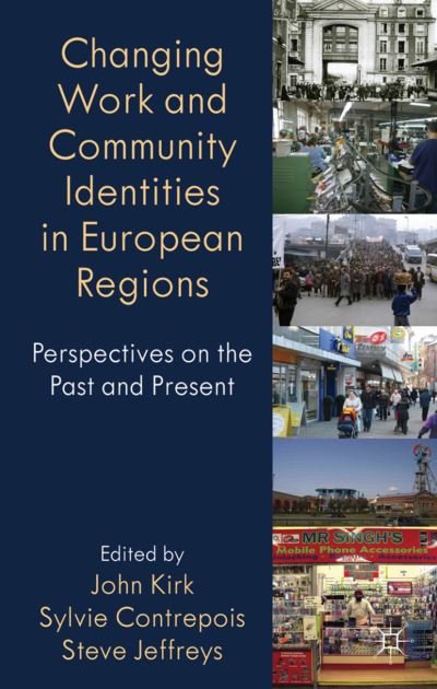 Changing Work and Community Identities in European Regions: Perspectives on the Past and Present - Identity Studies in the Social Sciences - John Kirk - Boeken - Palgrave Macmillan - 9780230249547 - 27 oktober 2011