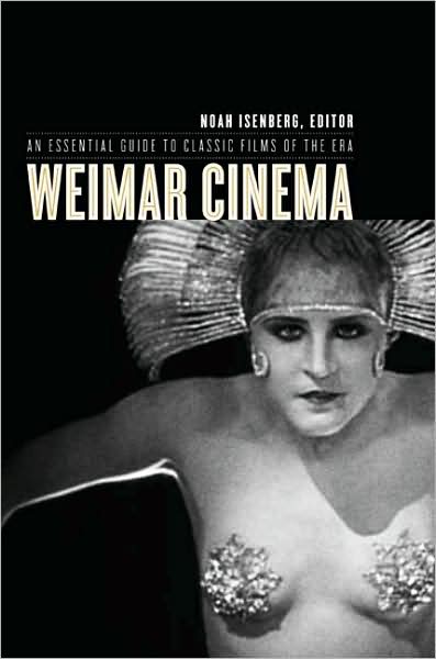 Cover for Noah Isenberg · Weimar Cinema: An Essential Guide to Classic Films of the Era - Film and Culture Series (Hardcover Book) (2009)