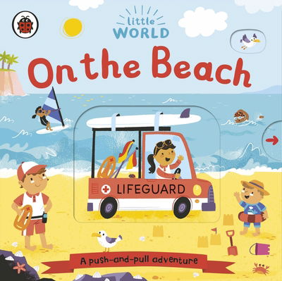 Little World: On the Beach: A push-and-pull adventure - Little World - Little World On the Beach - Books - Penguin Random House Children's UK - 9780241410547 - April 30, 2020