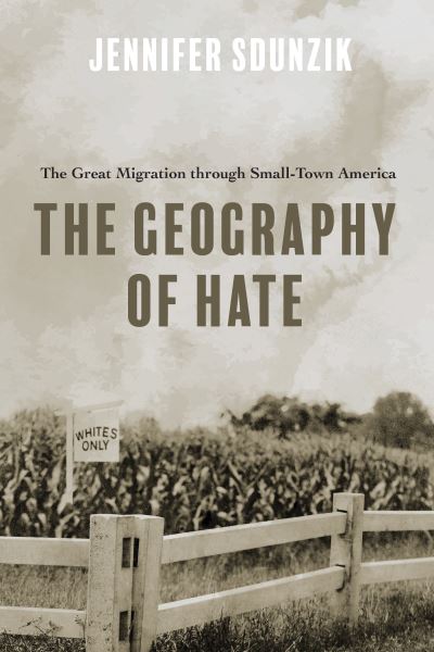 Cover for Jennifer Sdunzik · The Geography of Hate: The Great Migration through Small-Town America (Paperback Book) (2024)