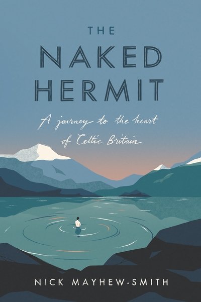 Cover for Nick Mayhew-Smith · The Naked Hermit: A Journey to the Heart of Celtic Britain (Hardcover Book) (2019)