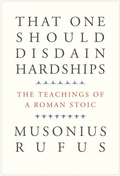 That One Should Disdain Hardships: The Teachings of a Roman Stoic - Musonius Rufus - Books - Yale University Press - 9780300261547 - January 11, 2022