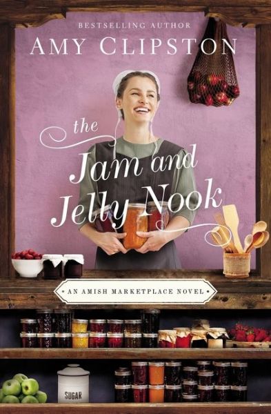 The Jam and Jelly Nook - An Amish Marketplace Novel - Amy Clipston - Kirjat - Zondervan - 9780310356547 - torstai 10. kesäkuuta 2021