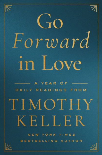 Cover for Keller Timothy Keller · Go Forward in Love: A Year of Daily Readings from Timothy Keller (Hardcover Book) (2024)