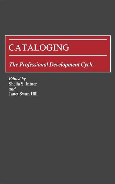 Cover for Sheila S Intner · Cataloging: The Professional Development Cycle (Hardcover Book) (1991)